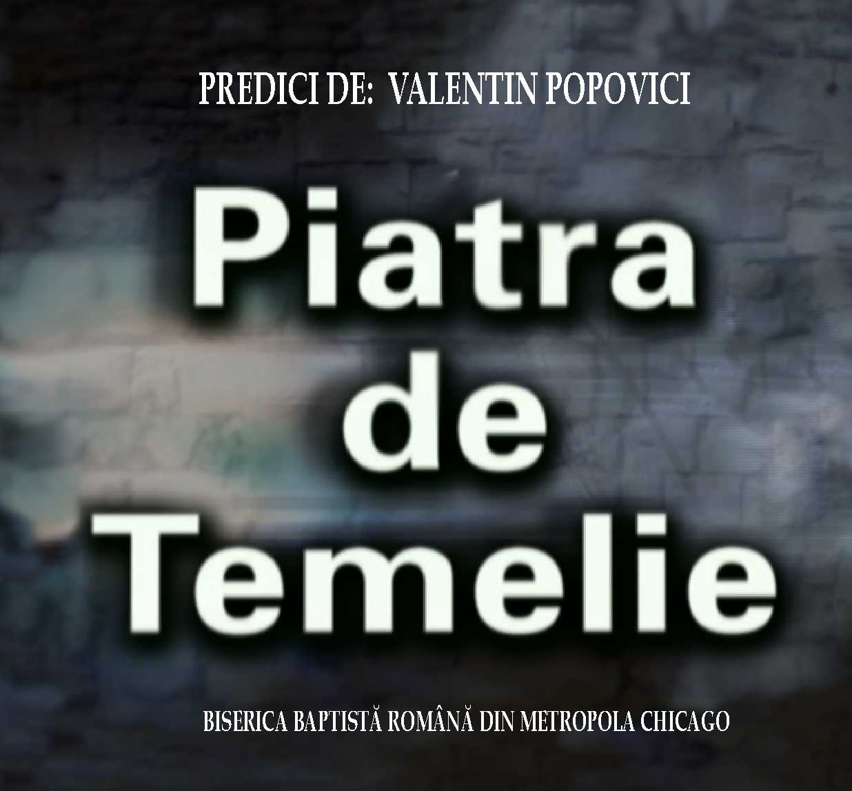 Piatra de Temelie: predici de Valentin Popovici